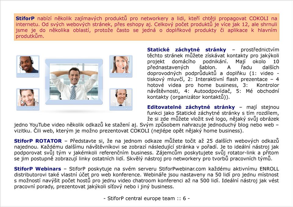 Statické záchytné stránky prostřednictvím těchto stránek můžete získávat kontakty pro jakýkoli projekt domácího podnikání. Mají okolo 10 přednastavených šablon.