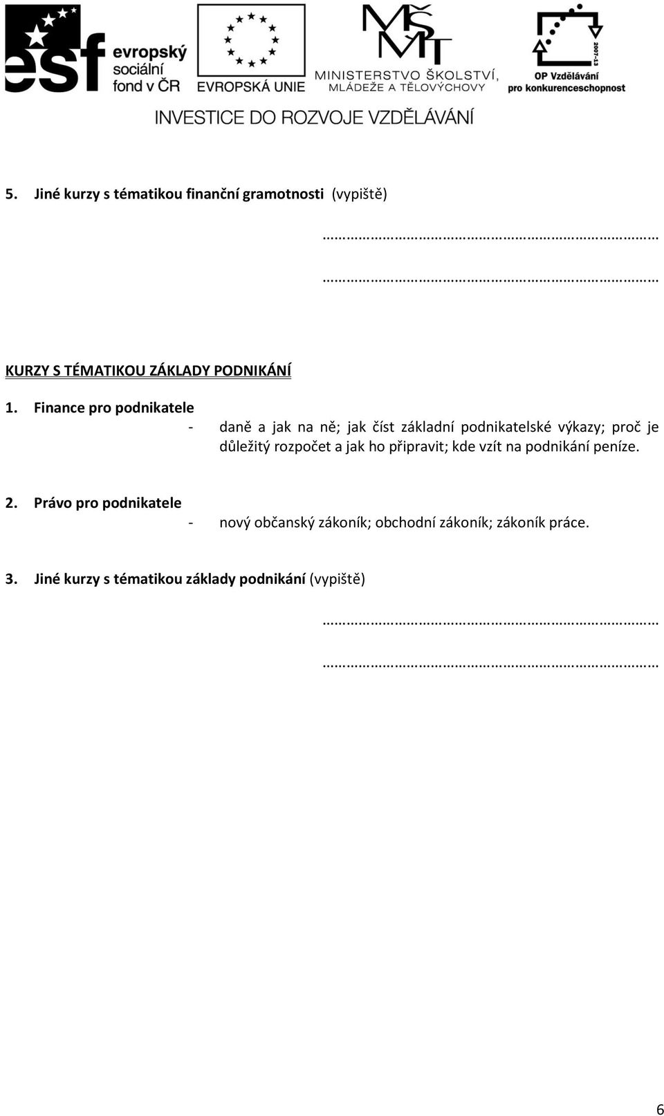 důležitý rozpočet a jak ho připravit; kde vzít na podnikání peníze. 2.