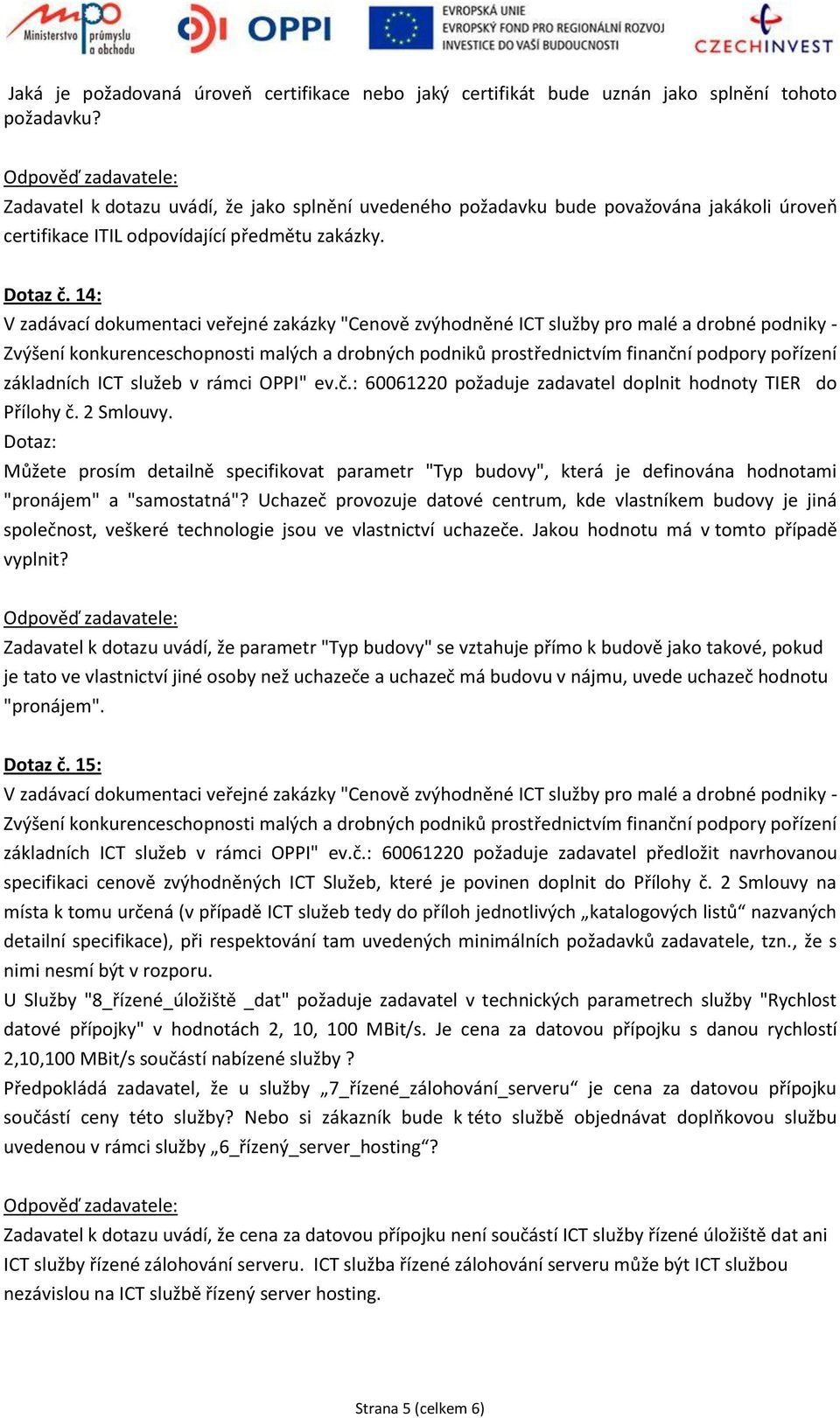 14: V zadávací dokumentaci veřejné zakázky "Cenově zvýhodněné ICT služby pro malé a drobné podniky - Zvýšení konkurenceschopnosti malých a drobných podniků prostřednictvím finanční podpory pořízení