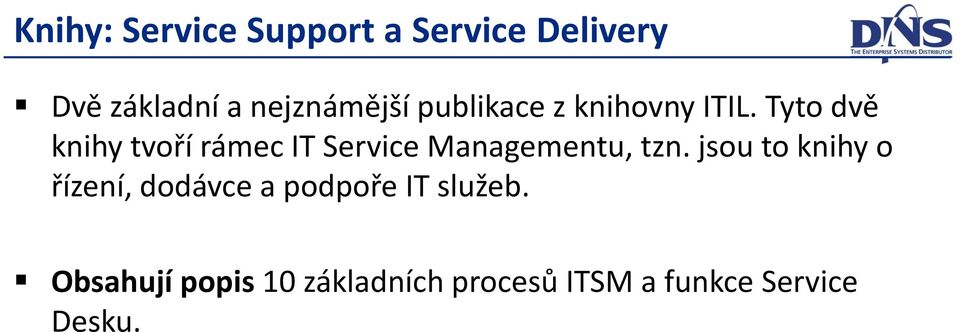Tyto dvě knihy tvoří rámec IT Service Managementu, tzn.