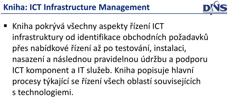 testování, instalaci, nasazení a následnou pravidelnou údržbu a podporu ICT komponent a