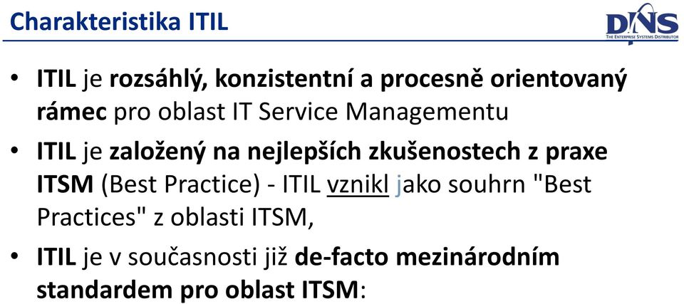 praxe ITSM (Best Practice) - ITIL vznikl jako souhrn "Best Practices" z oblasti