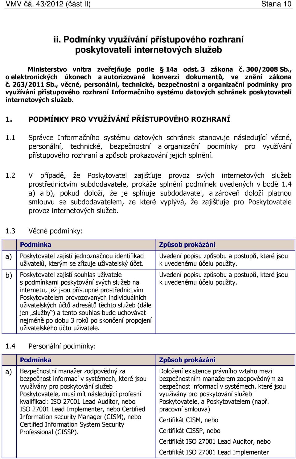 , věcné, personální, technické, bezpečnostní a organizační podmínky pro využívání přístupového rozhraní Informačního systému datových schránek poskytovateli internetových služeb. 1.