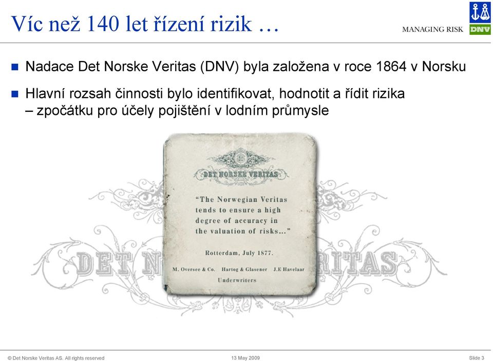 činnosti bylo identifikovat, hodnotit a řídit rizika