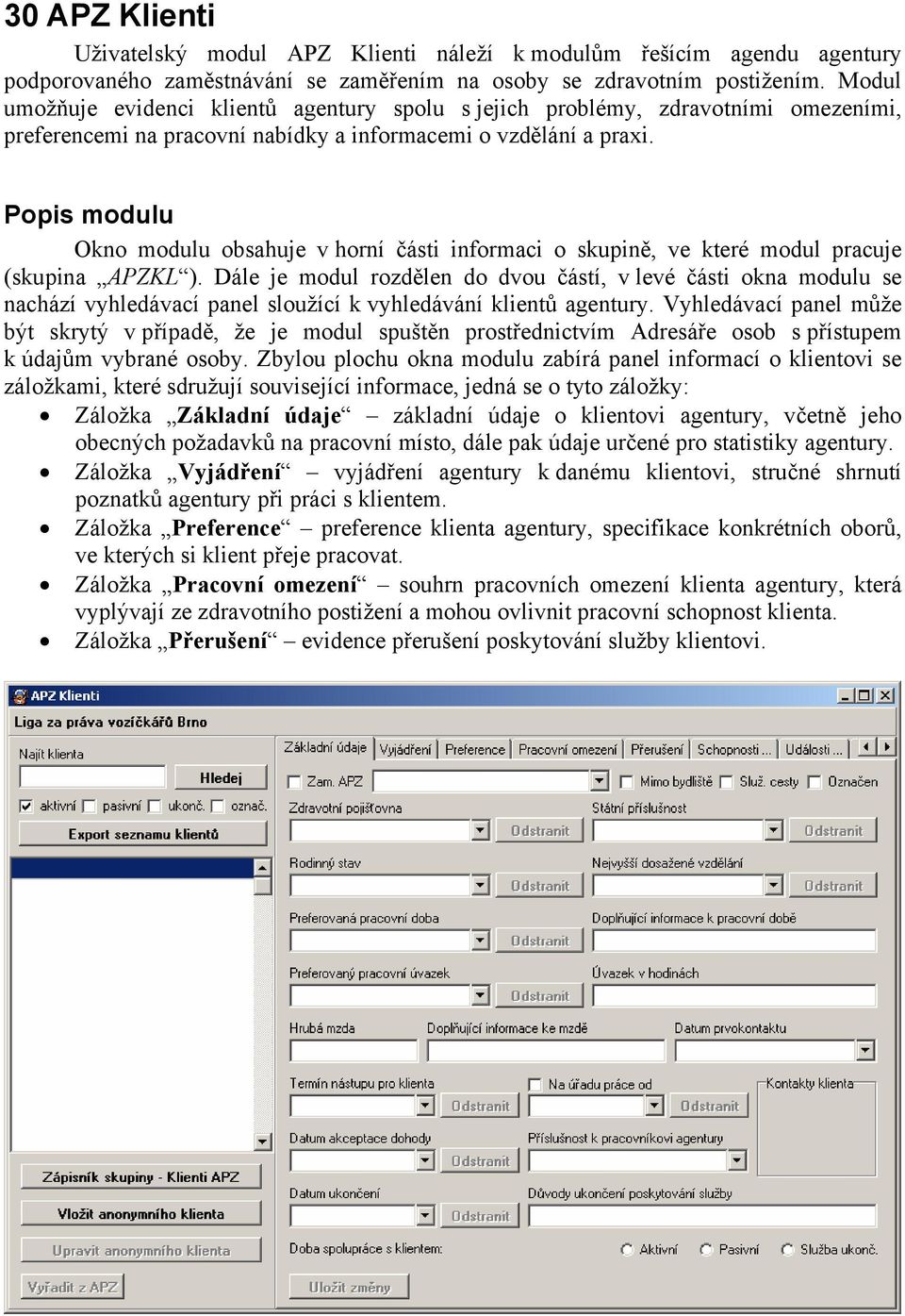 Popis modulu Okno modulu obsahuje v horní části informaci o skupině, ve které modul pracuje (skupina APZKL ).