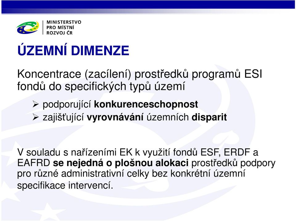 souladu s nařízeními EK k využití fondů ESF, ERDF a EAFRD se nejedná o plošnou alokaci