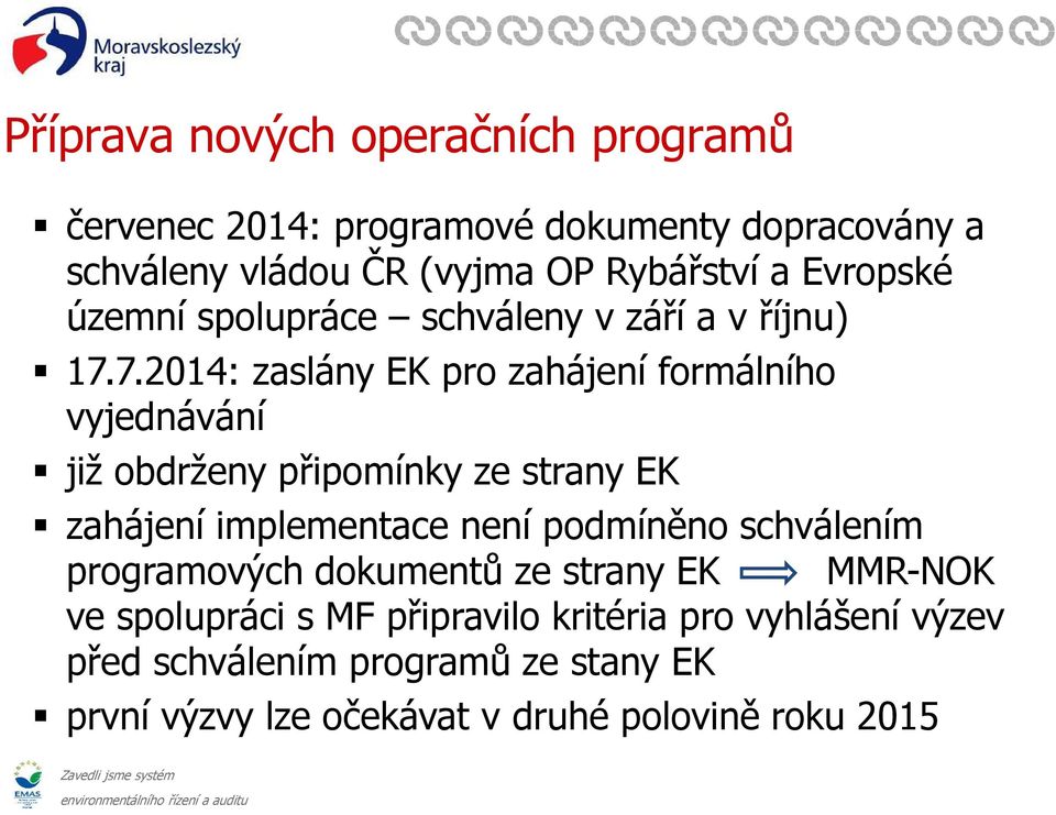 7.2014: zaslány EK pro zahájení formálního vyjednávání již obdrženy připomínky ze strany EK zahájení implementace není podmíněno