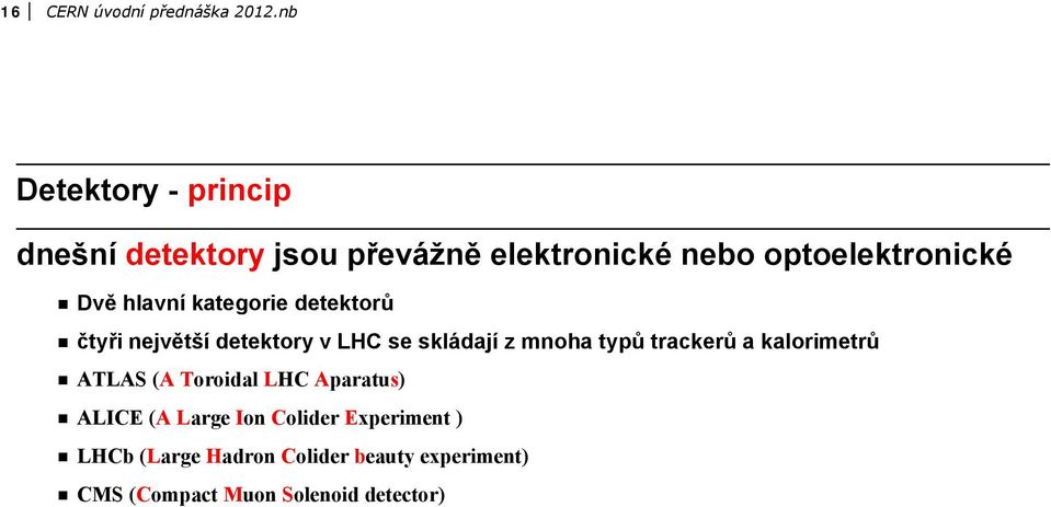 hlavní kategorie detektorů ü čtyři největší detektory v LHC se skládají z mnoha typů trackerů a