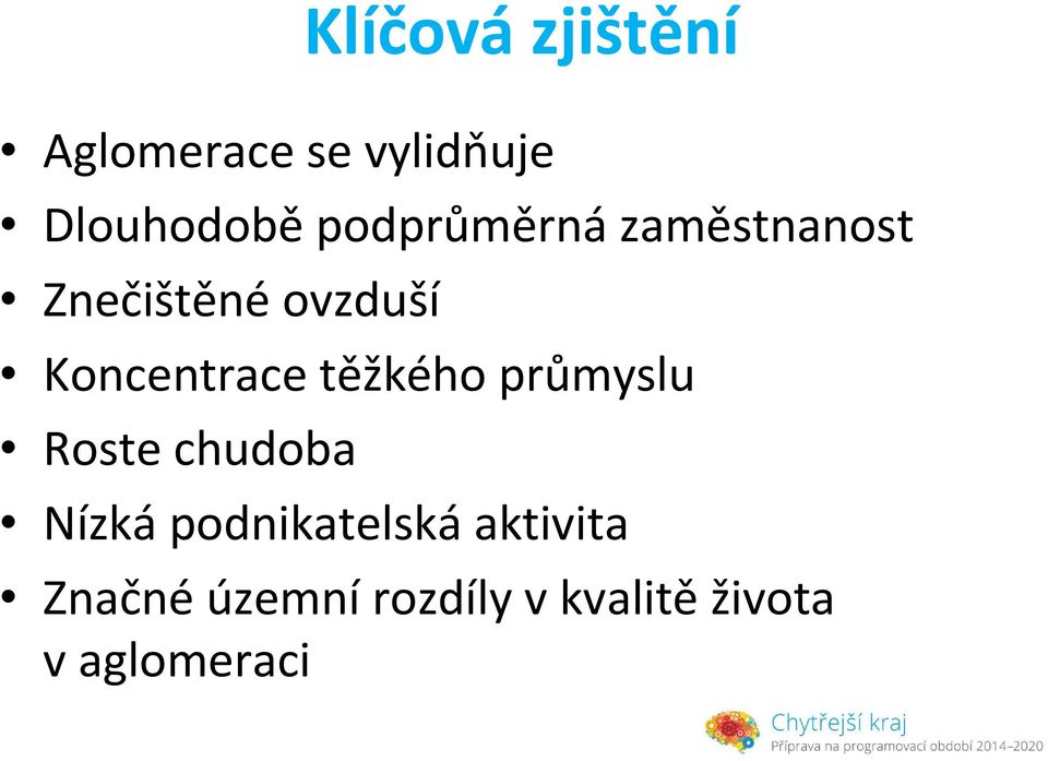 Koncentrace těžkého průmyslu Roste chudoba Nízká