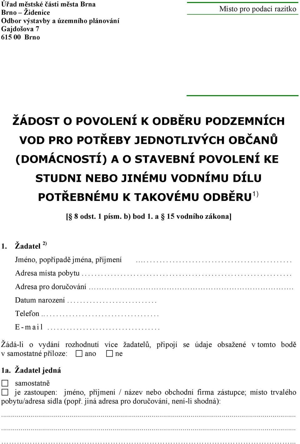 Žadatel 2) Jméno, popřípadě jména, příjmení... Adresa místa pobytu... Adresa pro doručování. Datum narození... Telefon... E-mail.