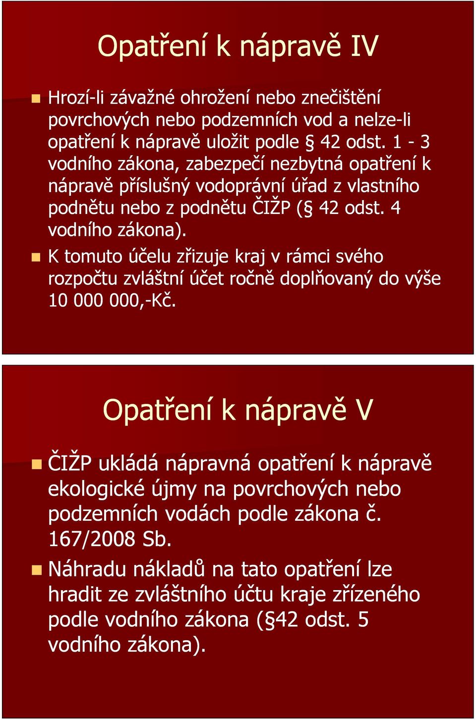 K tomuto účelu zřizuje kraj v rámci svého rozpočtu zvláštní účet ročně doplňovaný do výše 10 000 000,-Kč.