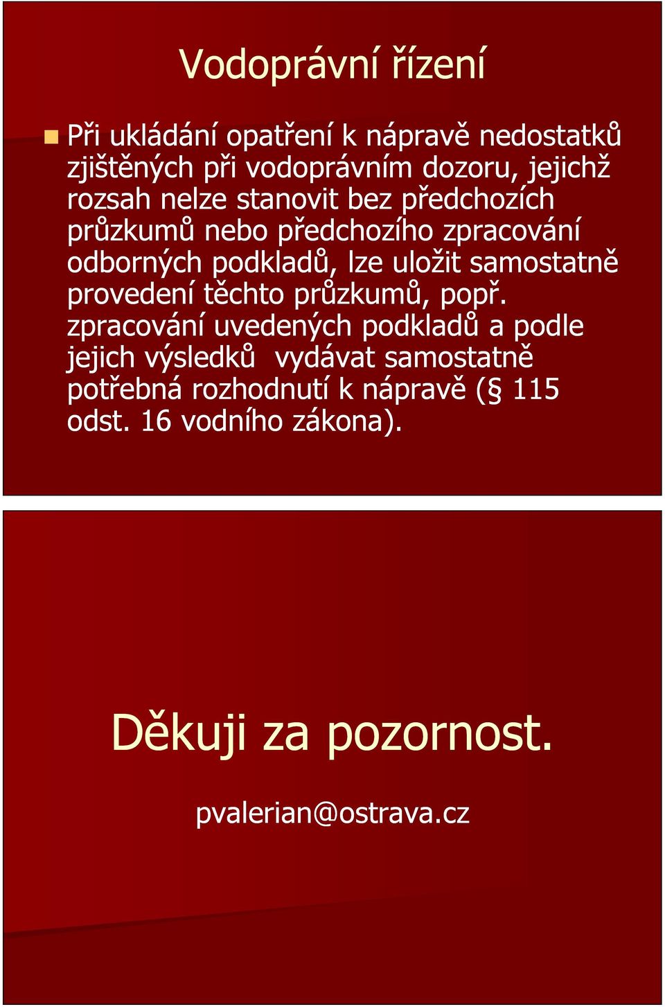samostatně provedení těchto průzkumů, popř.