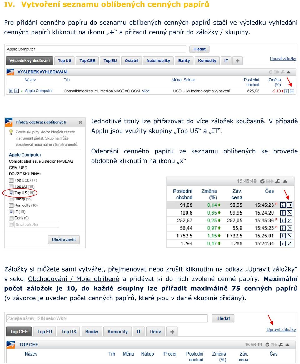 Odebrání cenného papíru ze seznamu oblíbených se provede obdobně kliknutím na ikonu x Záložky si můžete sami vytvářet, přejmenovat nebo zrušit kliknutím na odkaz Upravit záložky v sekci