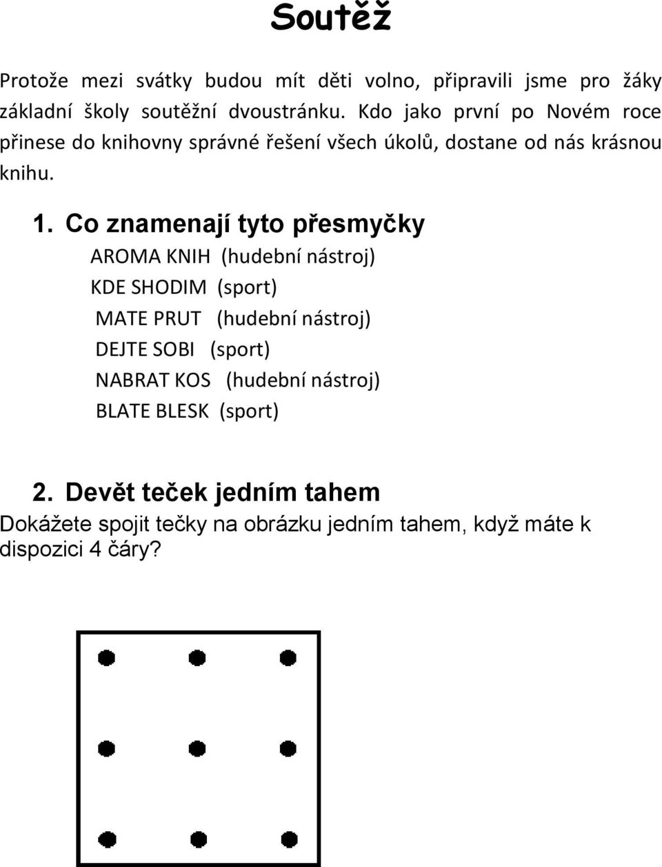 Co znamenají tyto přesmyčky AROMA KNIH (hudební nástroj) KDE SHODIM (sport) MATE PRUT (hudební nástroj) DEJTE SOBI (sport)