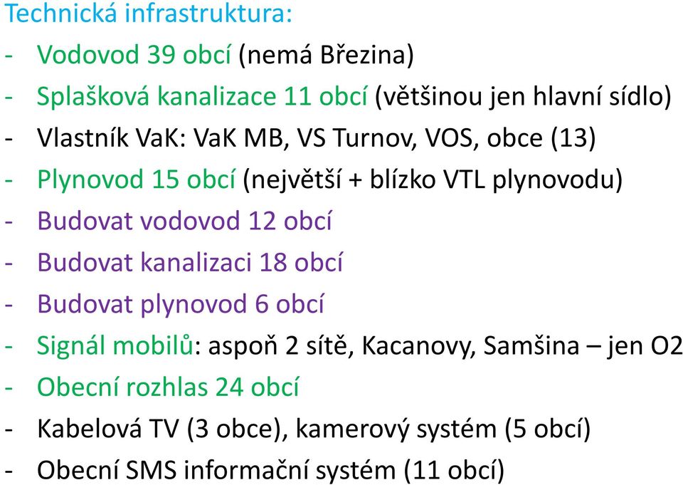 vodovod 12 obcí - Budovat kanalizaci 18 obcí - Budovat plynovod 6 obcí - Signál mobilů: aspoň 2 sítě, Kacanovy,