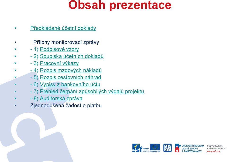 mzdových nákladů - 5) Rozpis cestovních náhrad - 6) Výpisy z bankovního účtu - 7)
