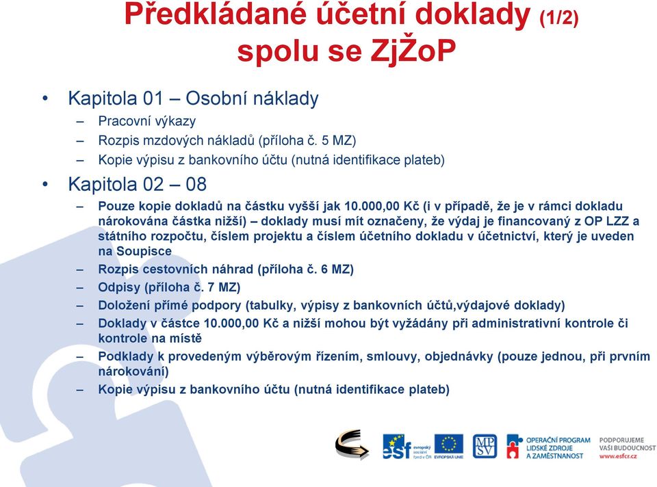 000,00 Kč (i v případě, že je v rámci dokladu nárokována částka nižší) doklady musí mít označeny, že výdaj je financovaný z OP LZZ a státního rozpočtu, číslem projektu a číslem účetního dokladu v