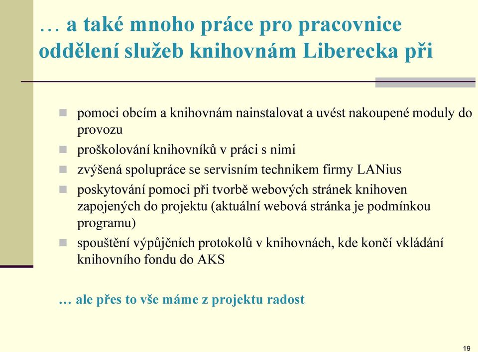 poskytování pomoci při tvorbě webových stránek knihoven zapojených do projektu (aktuální webová stránka je podmínkou