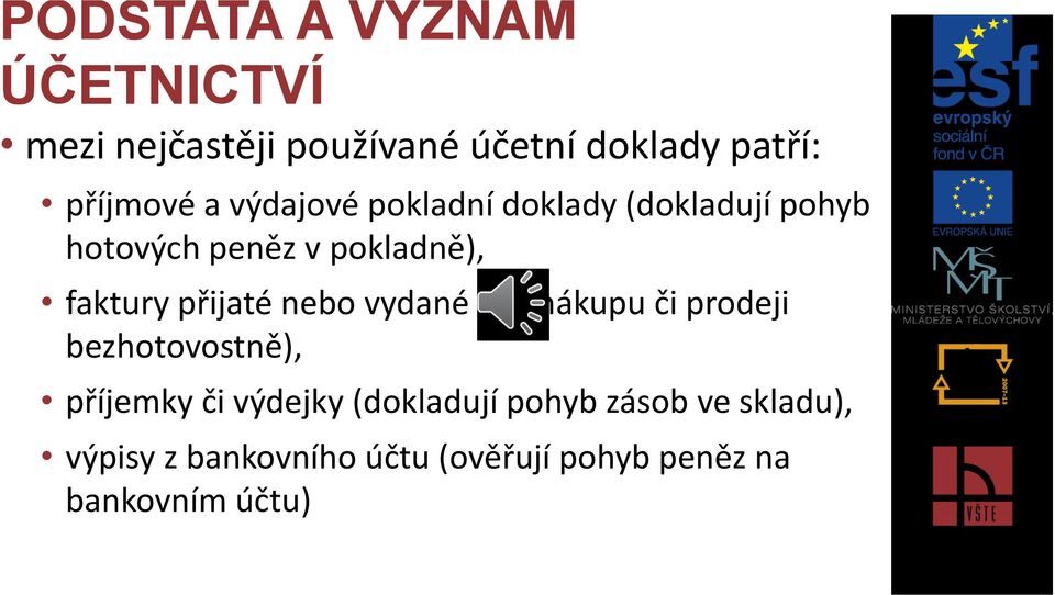 vydané (při nákupu či prodeji bezhotovostně), příjemky či výdejky (dokladují