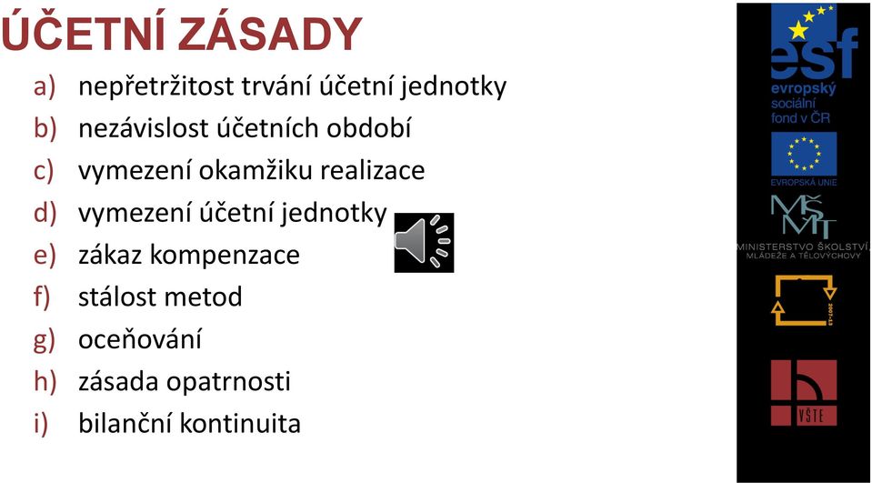 d) vymezení účetní jednotky e) zákaz kompenzace f) stálost