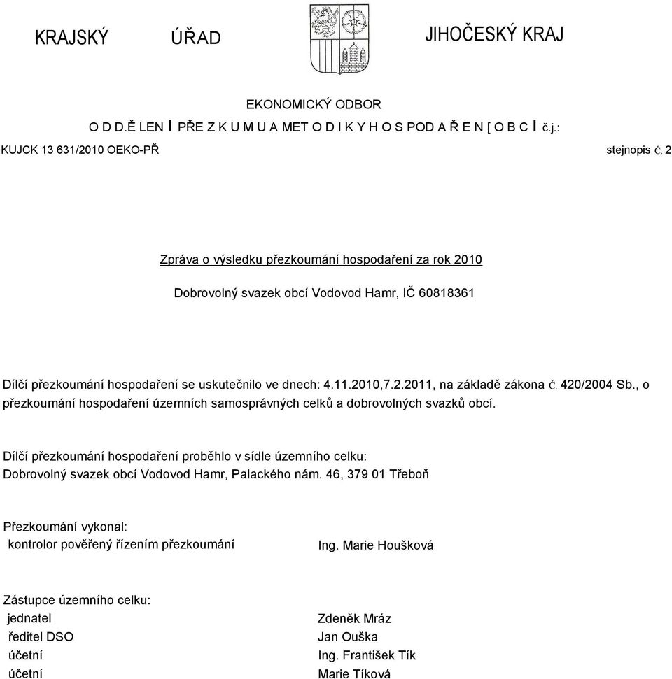 420/2004 Sb., o přezkoumání hospodaření územních samosprávných celků a. Dílčí přezkoumání hospodaření proběhlo v sídle územního celku: Dobrovolný svazek obcí Vodovod Hamr, Palackého nám.