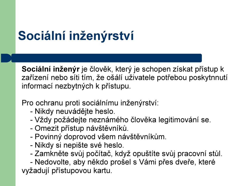 - Vždy požádejte neznámého člověka legitimování se. - Omezit přístup návštěvníků. - Povinný doprovod všem návštěvníkům.