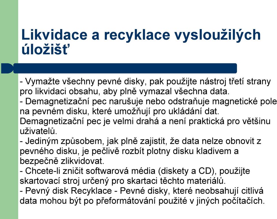 Demagnetizační pec je velmi drahá a není praktická pro většinu uživatelů.