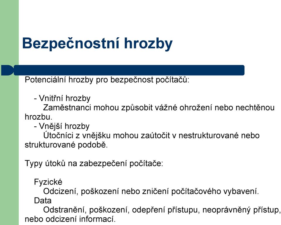 - Vnější hrozby Útočníci z vnějšku mohou zaútočit v nestrukturované nebo strukturované podobě.