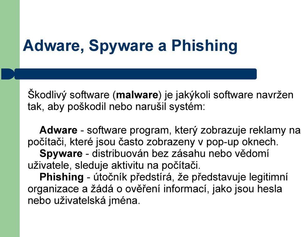 pop-up oknech. Spyware - distribuován bez zásahu nebo vědomí uživatele, sleduje aktivitu na počítači.