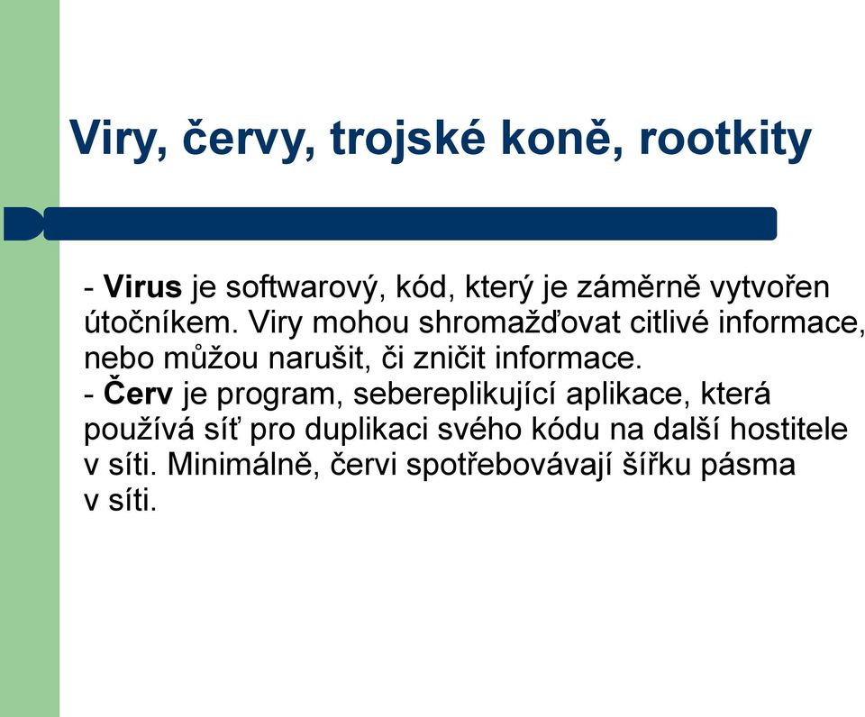 Viry mohou shromažďovat citlivé informace, nebo můžou narušit, či zničit informace.