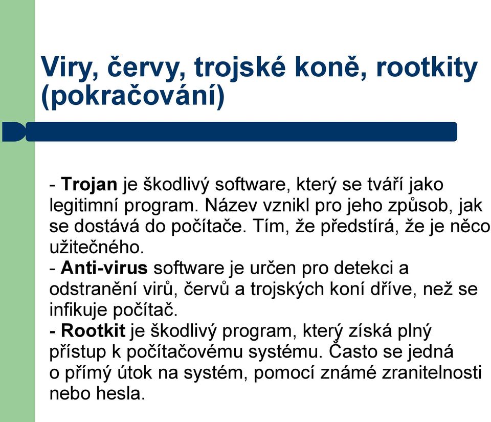 - Anti-virus software je určen pro detekci a odstranění virů, červů a trojských koní dříve, než se infikuje počítač.