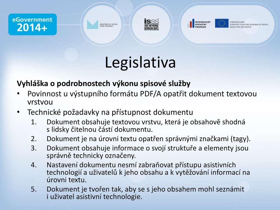 Dokument je na úrovni textu opatřen správnými značkami (tagy). 3. Dokument obsahuje informace o svojí struktuře a elementy jsou správně technicky označeny. 4.