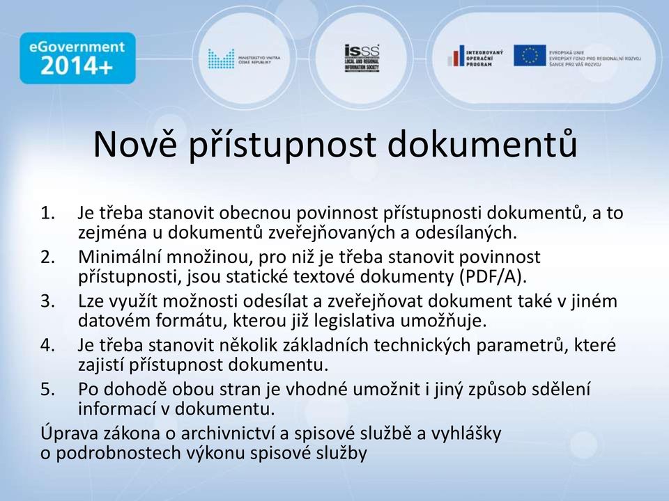 Lze využít možnosti odesílat a zveřejňovat dokument také v jiném datovém formátu, kterou již legislativa umožňuje. 4.