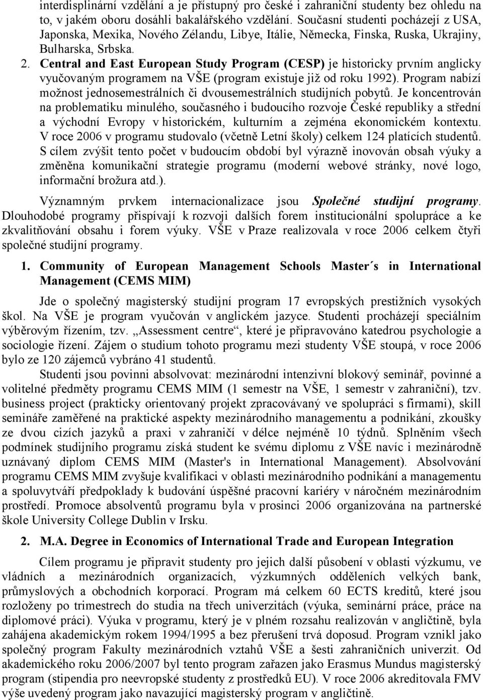 Central and East European Study Program (CESP) je historicky prvním anglicky vyučovaným programem na VŠE (program existuje již od roku 1992).