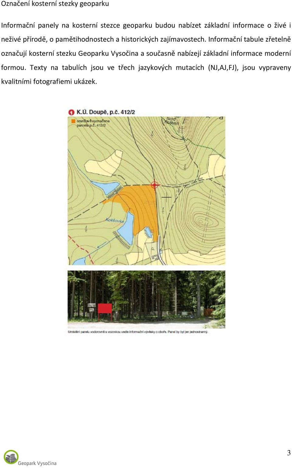 Informační tabule zřetelně označují kosterní stezku Geoparku Vysočina a současně nabízejí základní