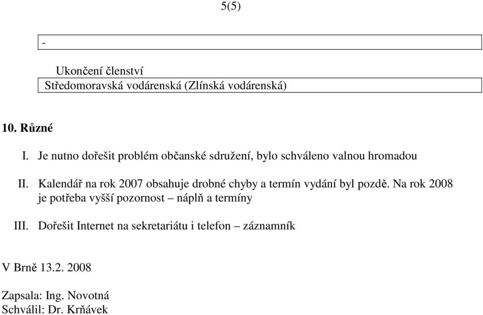 Kalendář na rok 2007 obsahuje drobné chyby a termín vydání byl pozdě.