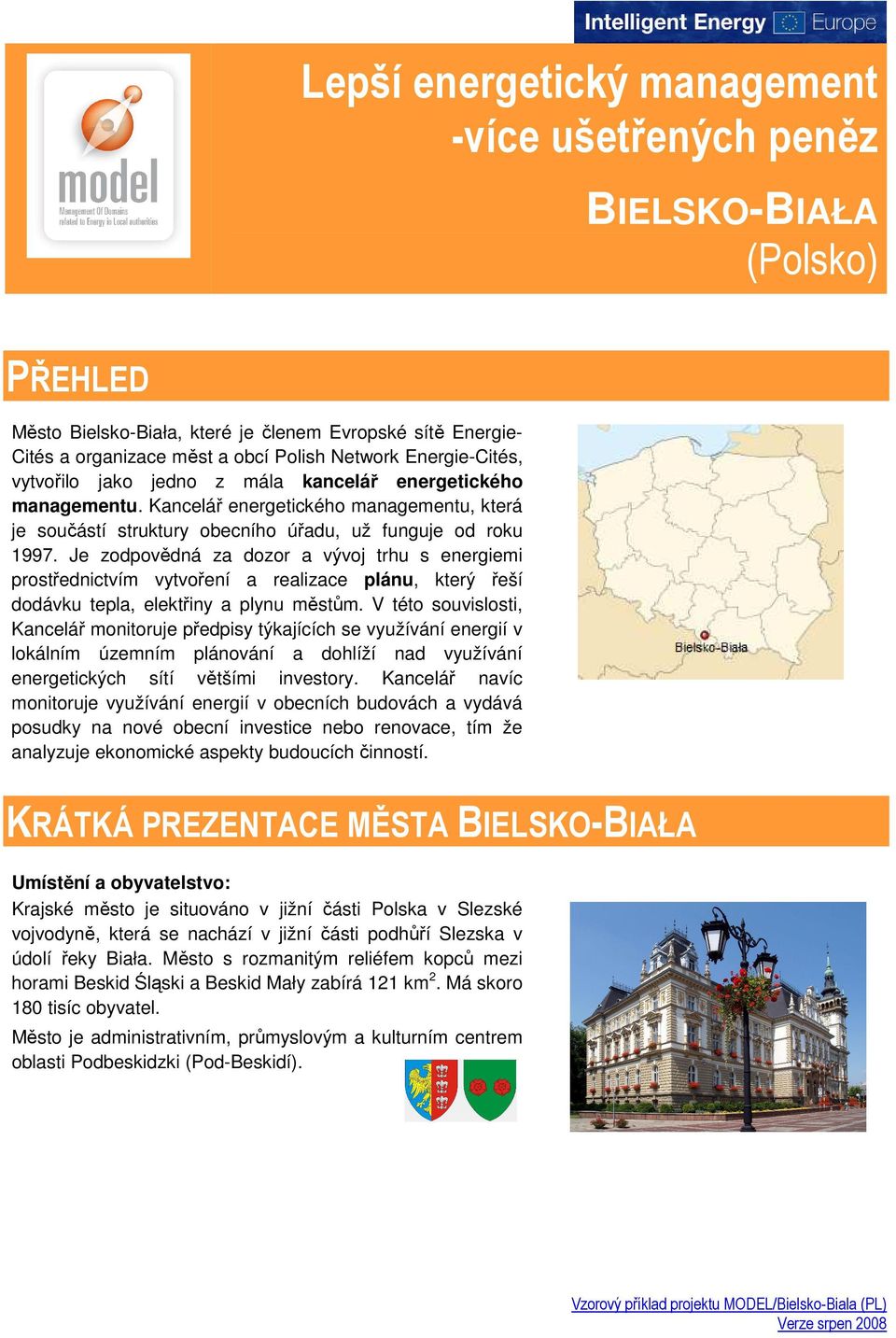 Je zodpovědná za dozor a vývoj trhu s energiemi prostřednictvím vytvoření a realizace plánu, který řeší dodávku tepla, elektřiny a plynu městům.