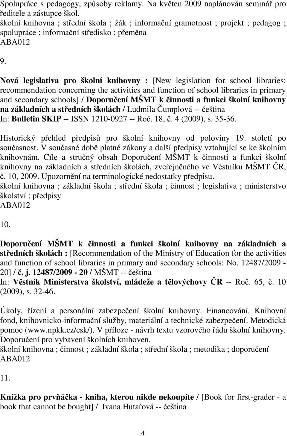 Nová legislativa pro školní knihovny : [New legislation for school libraries: recommendation concerning the activities and function of school libraries in primary and secondary schools] / Doporuení