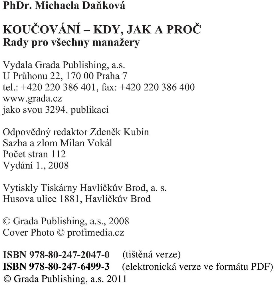 publikaci Odpovìdný redaktor Zdenìk Kubín Sazba a zlom Milan Vokál Poèet stran 112 Vydání 1.