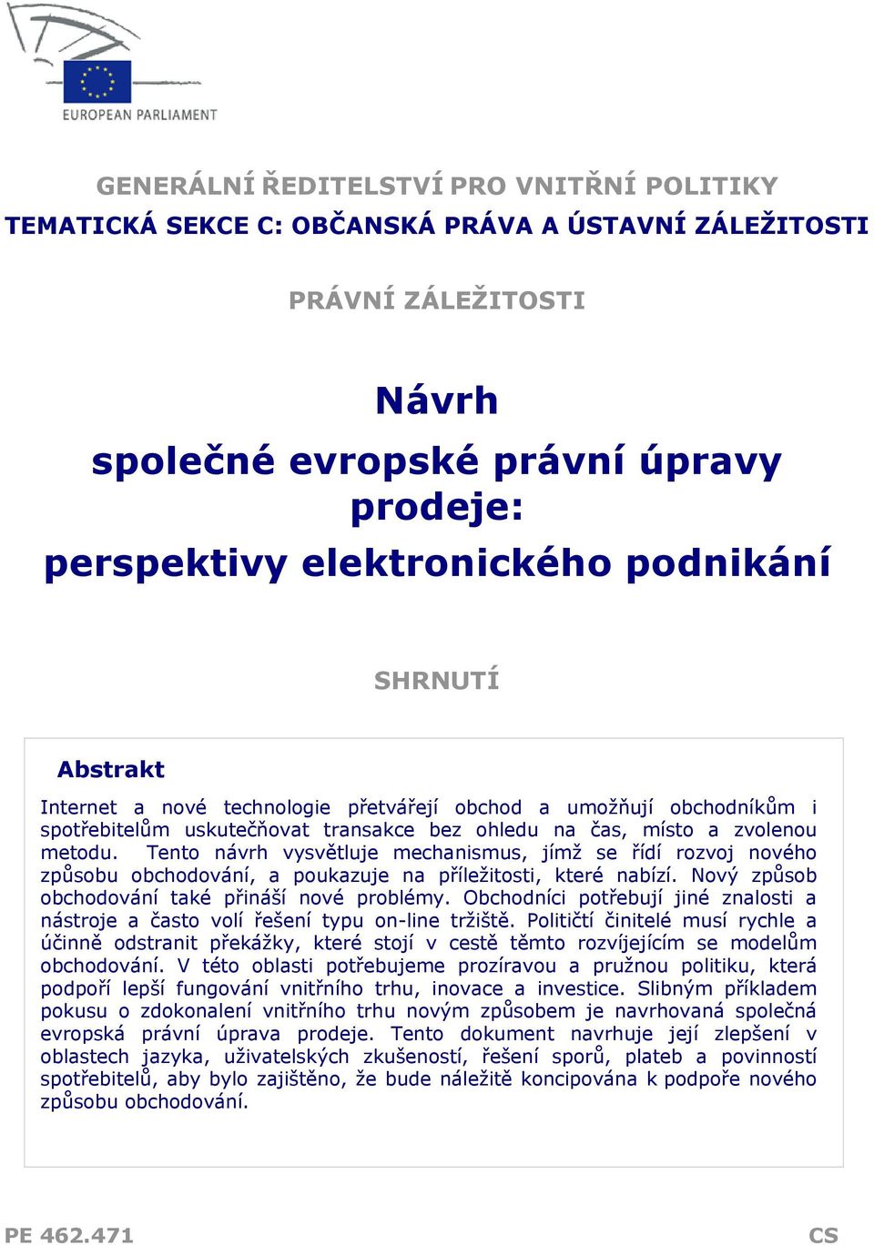 Tento návrh vysvětluje mechanismus, jímž se řídí rozvoj nového způsobu obchodování, a poukazuje na příležitosti, které nabízí. Nový způsob obchodování také přináší nové problémy.