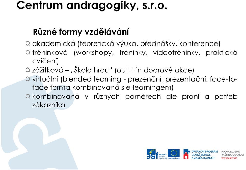 Různé formy vzdělávání akademická (teoretická výuka, přednášky, konference) tréninková