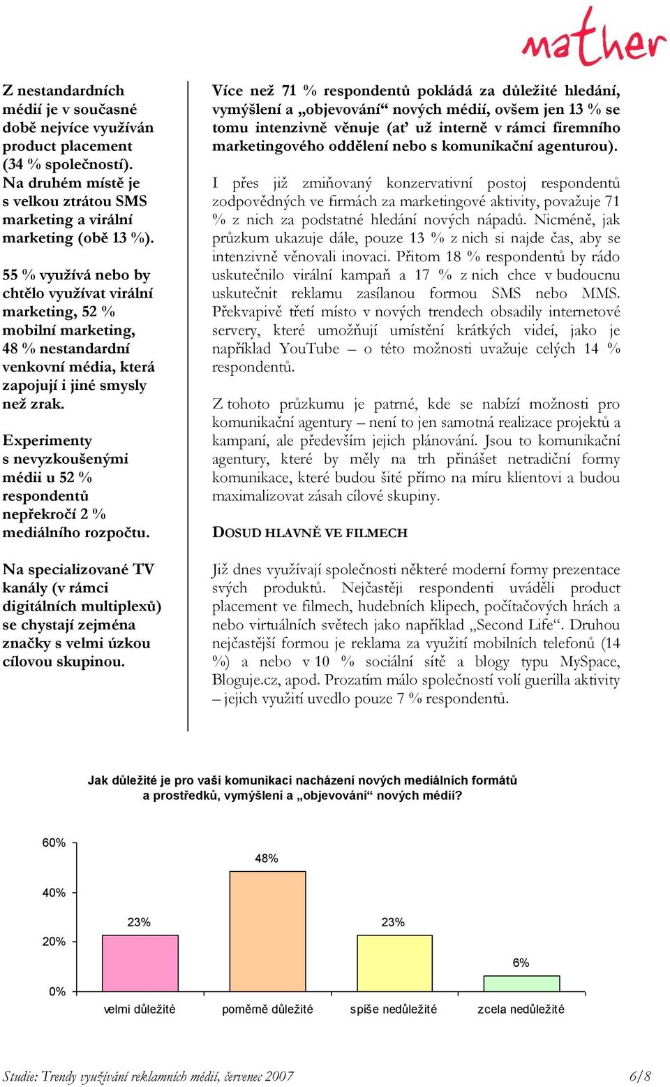 Experimenty s nevyzkoušenými médii u 52 % respondentů nepřekročí 2 % mediálního rozpočtu.