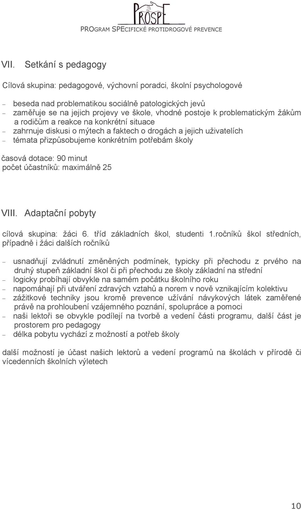 počet účastníků: maximálně 25 VIII. Adaptační pobyty cílová skupina: žáci 6. tříd základních škol, studenti 1.