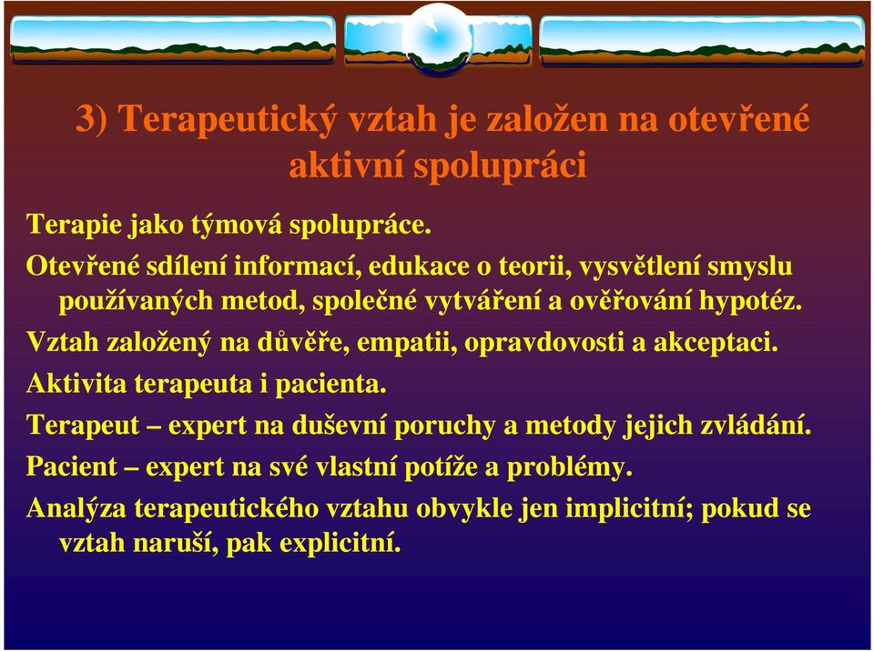 Vztah založený na důvěře, empatii, opravdovosti a akceptaci. Aktivita terapeuta i pacienta.