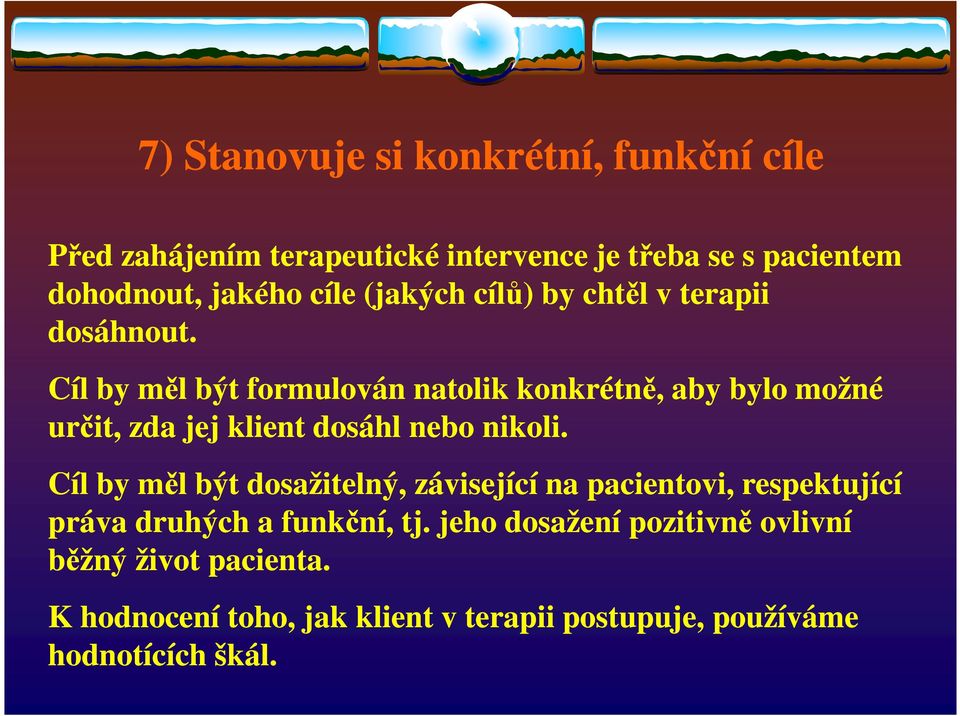 Cíl by měl být formulován natolik konkrétně, aby bylo možné určit, zda jej klient dosáhl nebo nikoli.