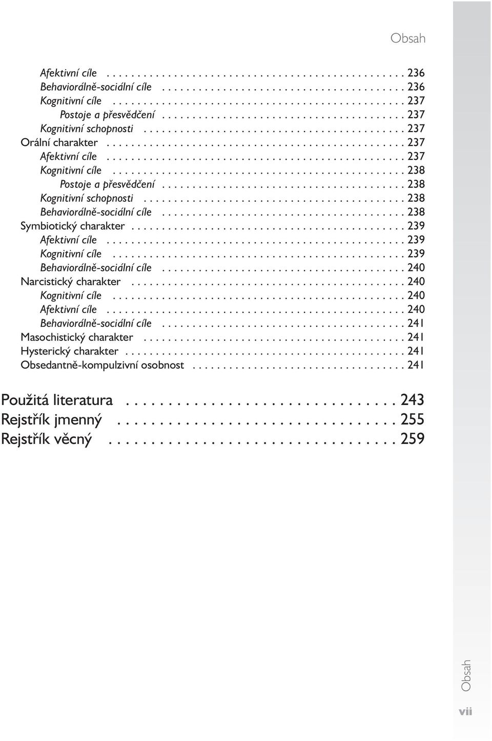 ................................................ 237 Kognitivní cíle................................................ 238 Postoje a přesvědčení........................................ 238 Kognitivní schopnosti.