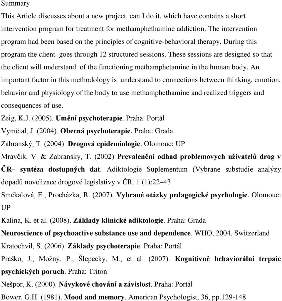 These sessions are designed so that the client will understand of the functioning methamphetamine in the human body.