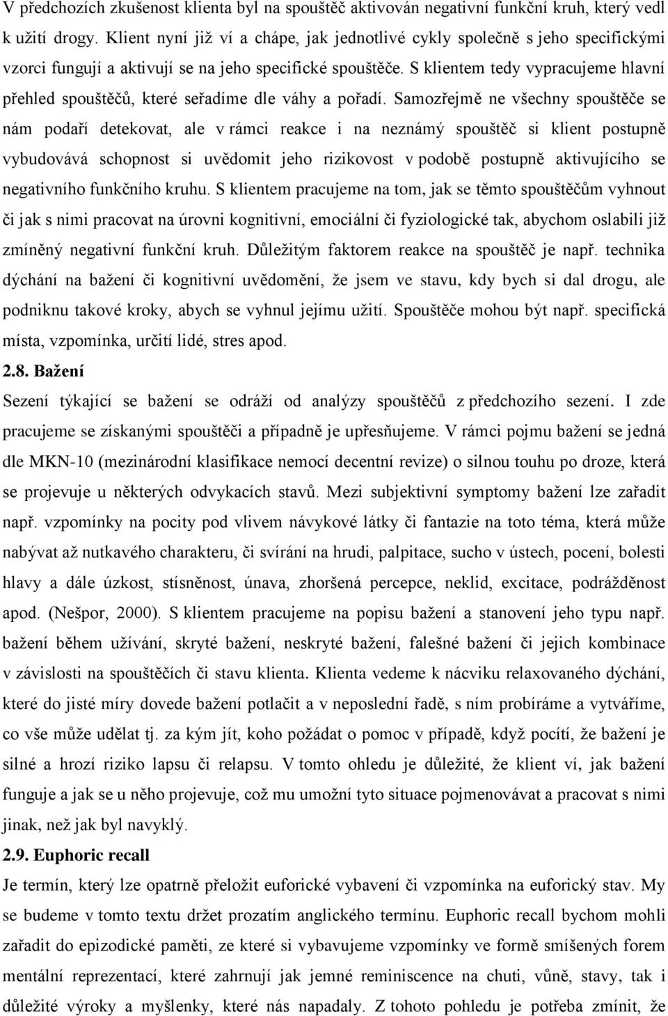 S klientem tedy vypracujeme hlavní přehled spouštěčů, které seřadíme dle váhy a pořadí.
