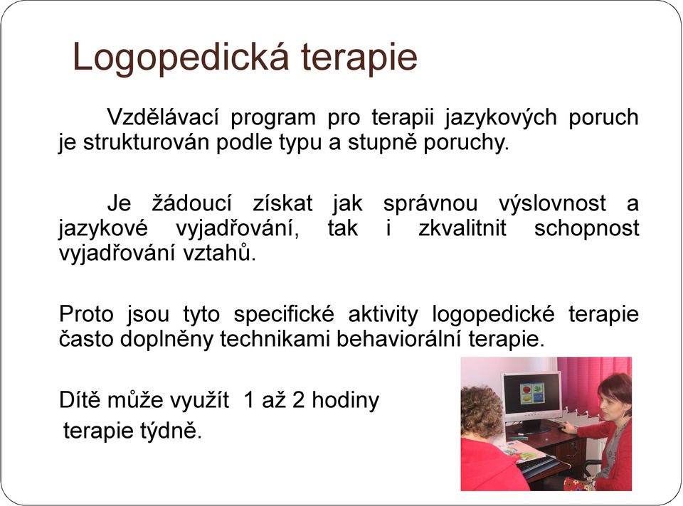 Je žádoucí získat jak správnou výslovnost a jazykové vyjadřování, tak i zkvalitnit schopnost