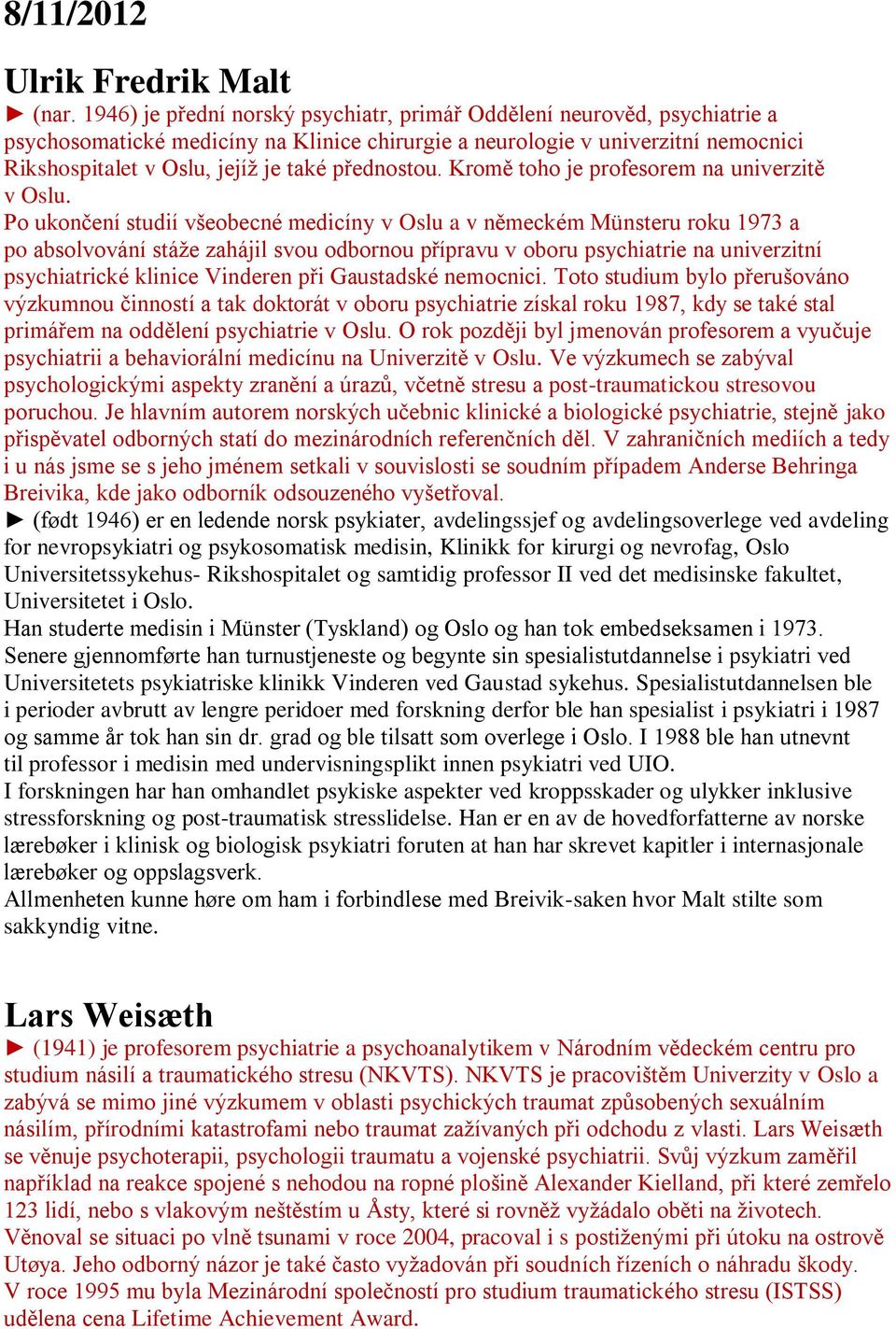 přednostou. Kromě toho je profesorem na univerzitě v Oslu.